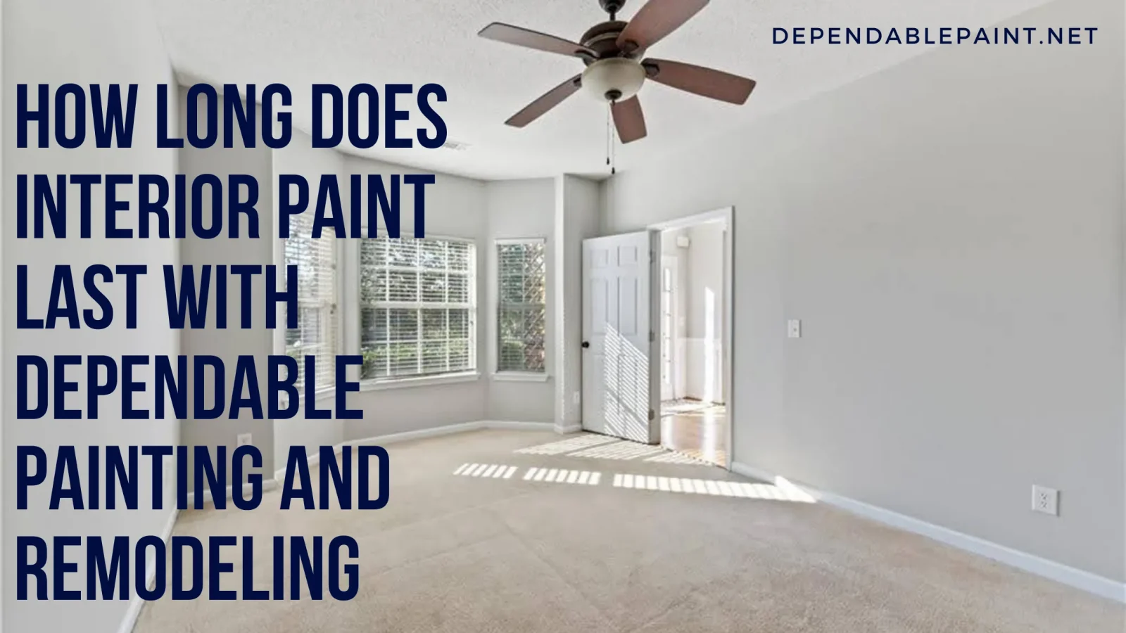 How Long Does Interior Paint Last With Dependable Painting and Remodeling